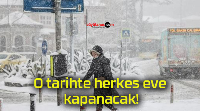 O tarihte herkes eve kapanacak!