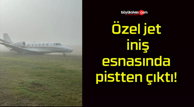Özel jet iniş esnasında pistten çıktı!