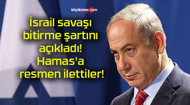 İsrail savaşı bitirme şartını açıkladı! Hamas’a resmen ilettiler!