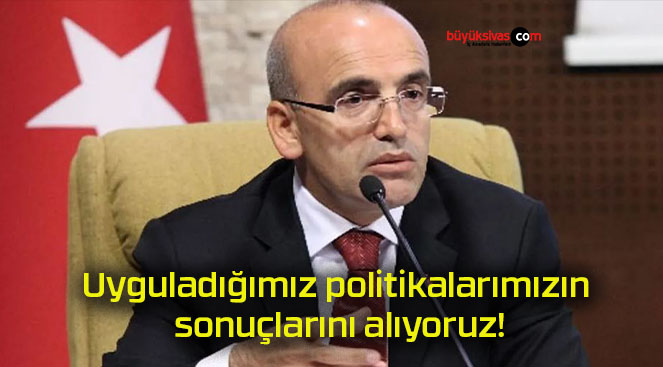 Uyguladığımız politikalarımızın sonuçlarını alıyoruz!