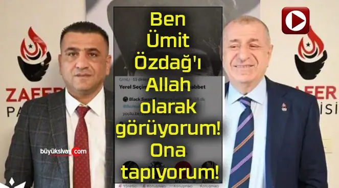 Ben Ümit Özdağ’ı Allah olarak görüyorum! Ona tapıyorum!