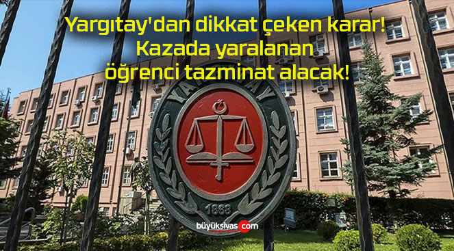 Yargıtay’dan dikkat çeken karar! Kazada yaralanan öğrenci tazminat alacak!