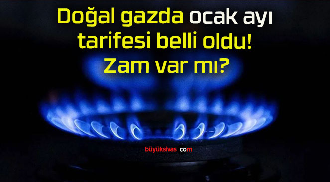 Doğal gazda ocak ayı tarifesi belli oldu! Zam var mı?