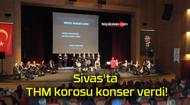 Sivas’ta THM korosu konser verdi!