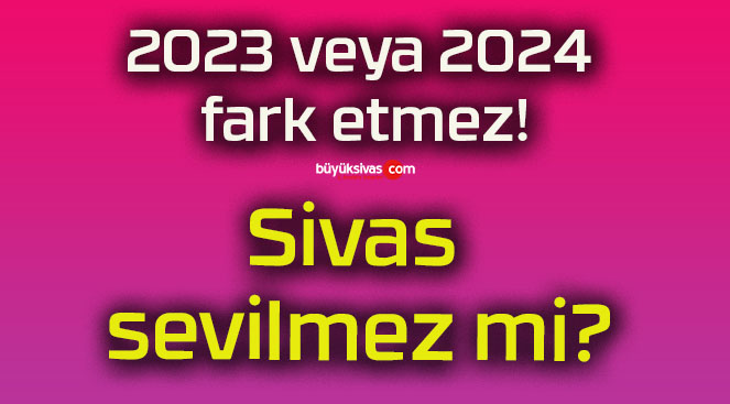 Sivas sevilmez mi?