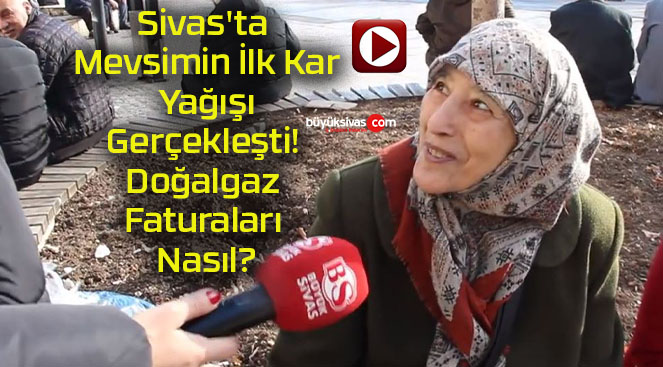 Sivas’ta Mevsimin İlk Kar Yağışı Gerçekleşti! Doğalgaz Faturaları Nasıl?