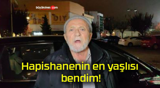 Hapishanenin en yaşlısı bendim!