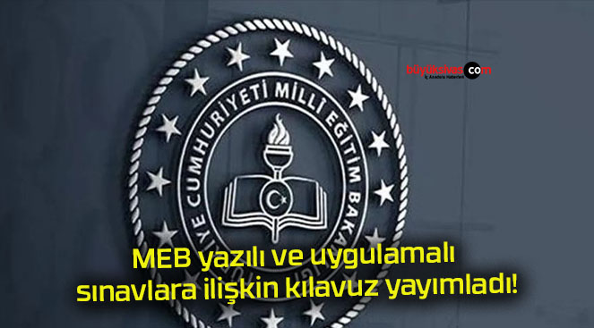 MEB yazılı ve uygulamalı sınavlara ilişkin kılavuz yayımladı!