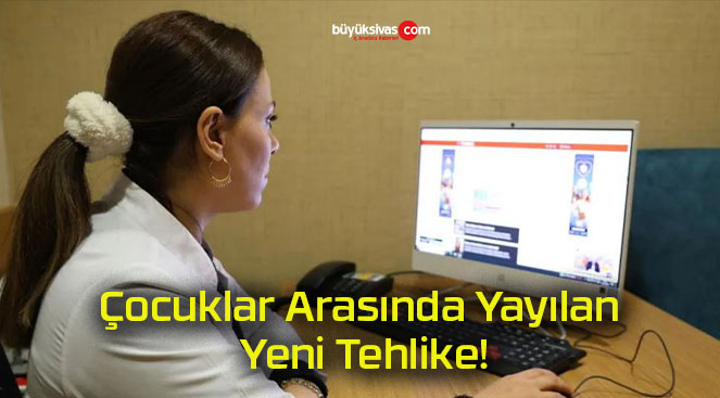 Çocuklar Arasında Yayılan Yeni Tehlike!