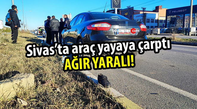 Sivas’ta otomobilin çarptığı yaya ağır yaralandı