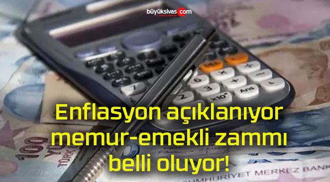 Enflasyon açıklanıyor memur-emekli zammı belli oluyor!
