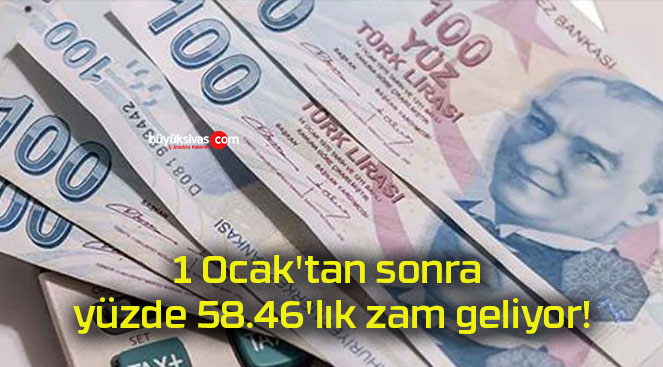 1 Ocak’tan sonra yüzde 58.46’lık zam geliyor!
