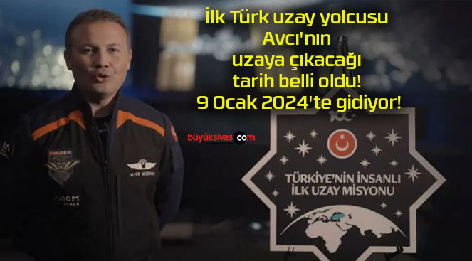 İlk Türk uzay yolcusu Avcı’nın uzaya çıkacağı tarih belli oldu! 9 Ocak 2024’te gidiyor!