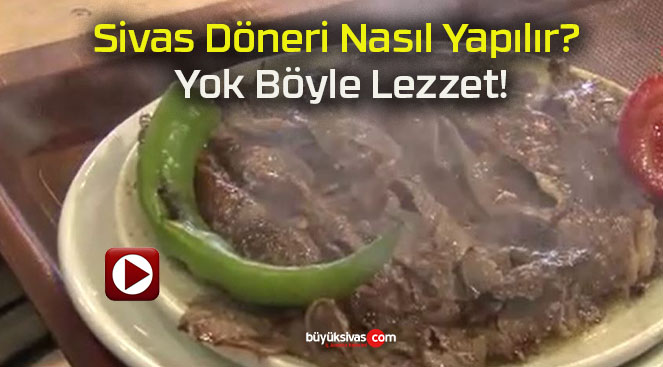 Sivas Döneri Nasıl Yapılır? Yok Böyle Lezzet!