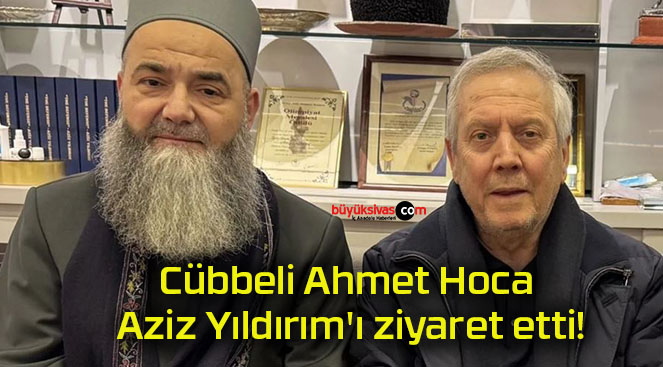 Cübbeli Ahmet Hoca Aziz Yıldırım’ı ziyaret etti!
