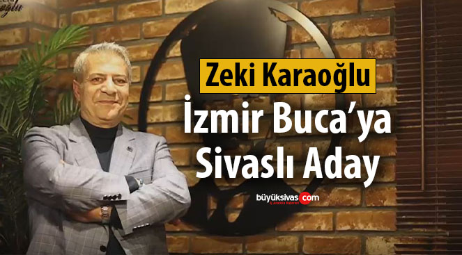 İzmir Buca’ya talip olan Sivaslı Zeki Karaoğlu: Halkta karşılığım var