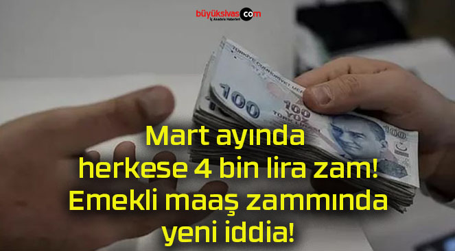 Mart ayında herkese 4 bin lira zam! Emekli maaş zammında yeni iddia!