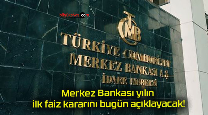 Merkez Bankası yılın ilk faiz kararını bugün açıklayacak!