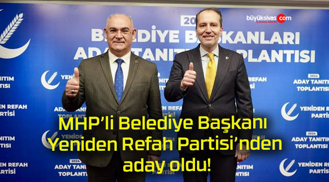MHP’li Belediye Başkanı Yeniden Refah Partisi’nden aday oldu!