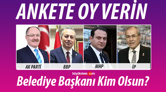 Sivas Belediye Başkan Adayları Anketi
