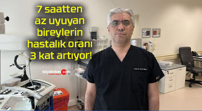 7 saatten az uyuyan bireylerin hastalık oranı 3 kat artıyor!