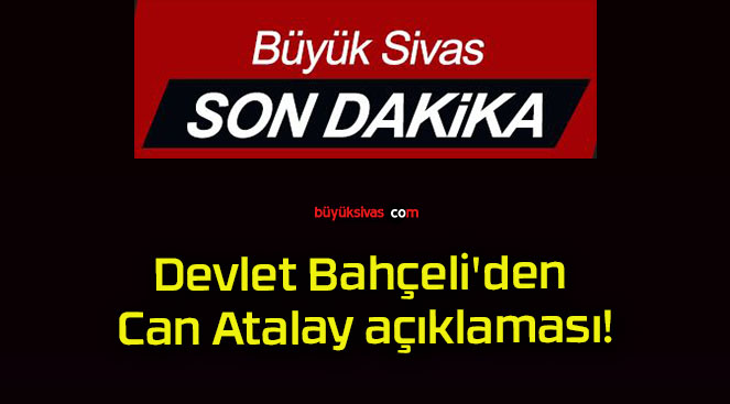 Devlet Bahçeli’den Can Atalay açıklaması!