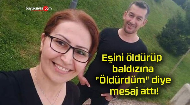 Eşini öldürüp baldızına “Öldürdüm” diye mesaj attı!
