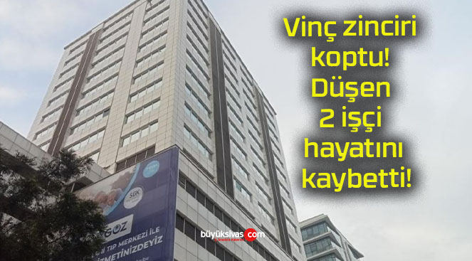 Vinç zinciri koptu! Düşen 2 işçi hayatını kaybetti!