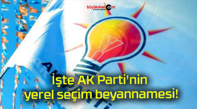 İşte AK Parti’nin yerel seçim beyannamesi!