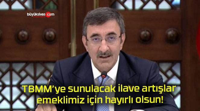 TBMM’ye sunulacak ilave artışlar emeklimiz için hayırlı olsun!