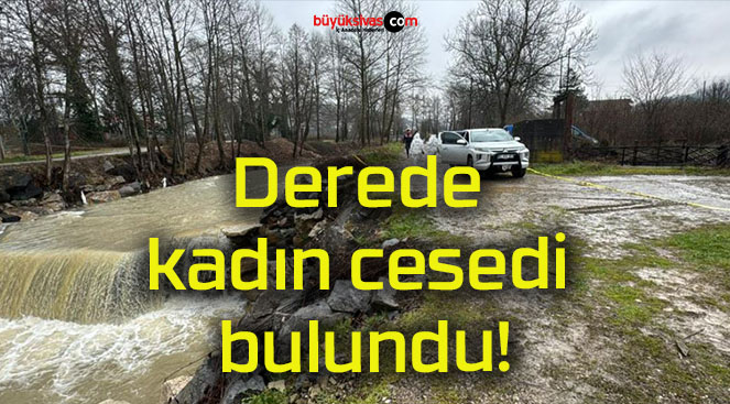 Derede kadın cesedi bulundu!