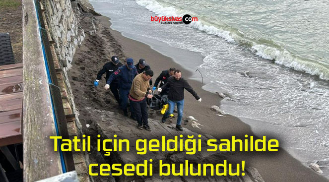 Tatil için geldiği sahilde cesedi bulundu!