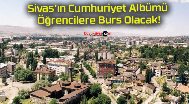 Sivas’ın Cumhuriyet Albümü Öğrencilere Burs Olacak!