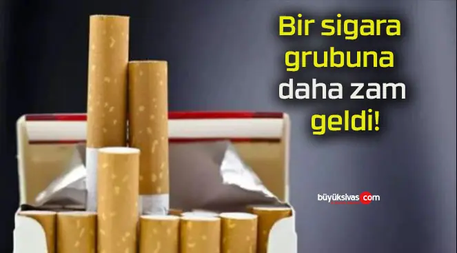 Bir sigara grubuna daha zam geldi!