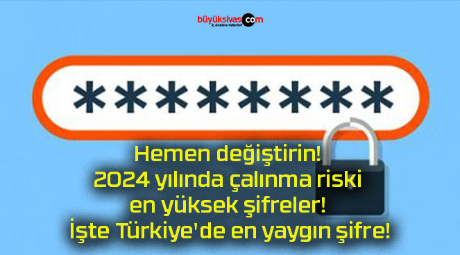 Hemen değiştirin! 2024 yılında çalınma riski en yüksek şifreler! İşte Türkiye’de en yaygın şifre!