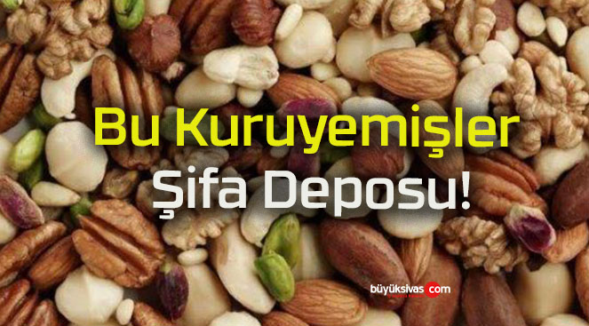 Bu Kuruyemişler Şifa Deposu!