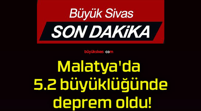 Malatya’da 5.2 büyüklüğünde deprem oldu!