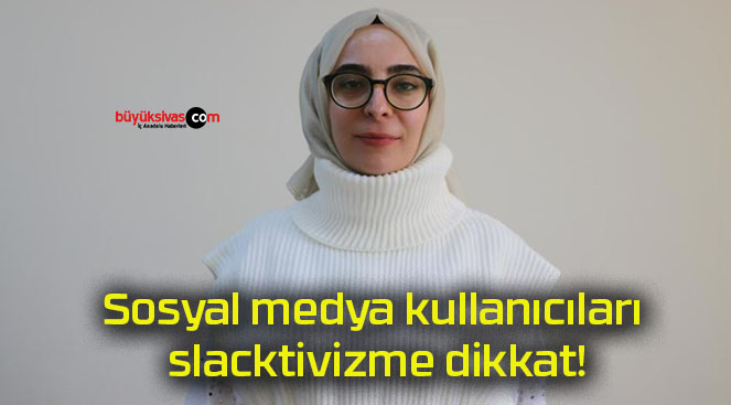 Sosyal medya kullanıcıları slacktivizme dikkat!