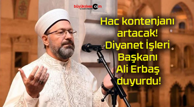 Hac kontenjanı artacak! Diyanet İşleri Başkanı Ali Erbaş duyurdu!
