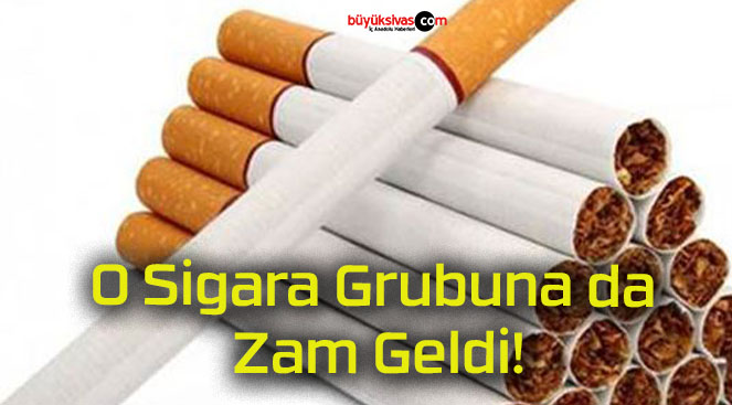 O Sigara Grubuna da Zam Geldi!