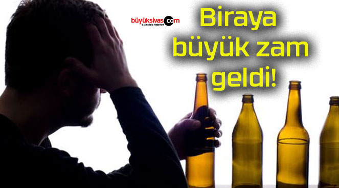 Biraya büyük zam geldi!