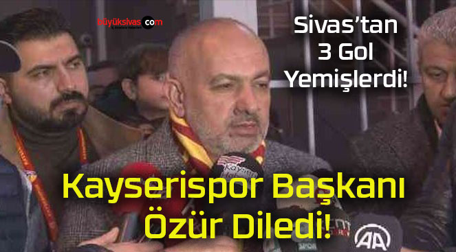 Kayserispor Başkanı  Özür Diledi!