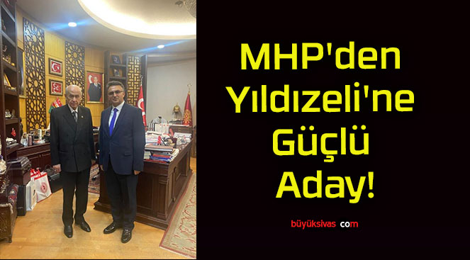 MHP’den Yıldızeli’ne Güçlü Aday!