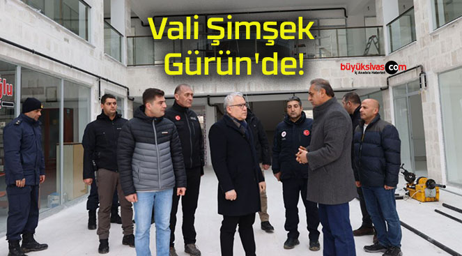 Vali Şimşek Gürün’de!