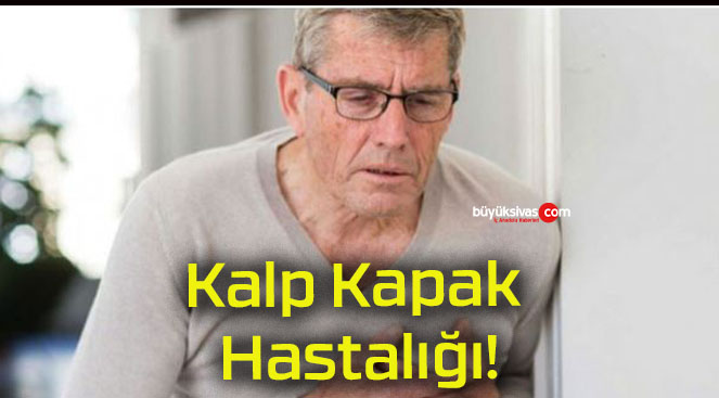 Kalp Kapak Hastalığı!