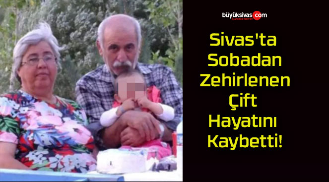 Sivas’ta Sobadan Zehirlenen Çift Hayatını Kaybetti!