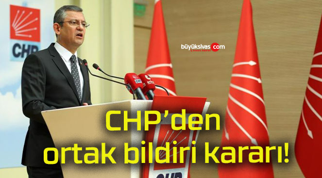 CHP’den ortak bildiri kararı!