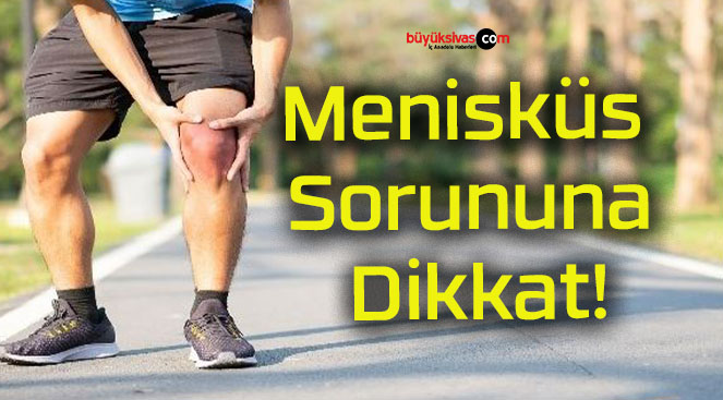Menisküs Sorununa Dikkat!