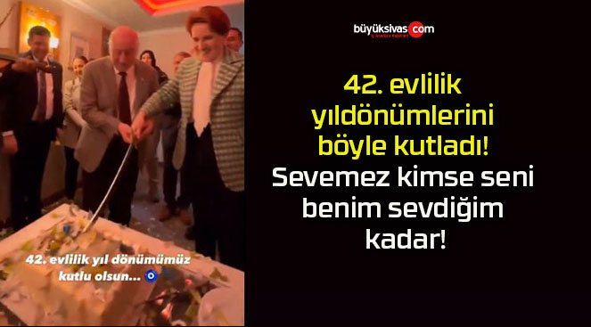 42. evlilik yıldönümlerini böyle kutladı! Sevemez kimse seni benim sevdiğim kadar!