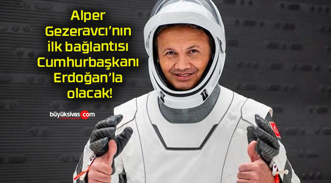 Alper Gezeravcı’nın ilk bağlantısı Cumhurbaşkanı Erdoğan’la olacak!